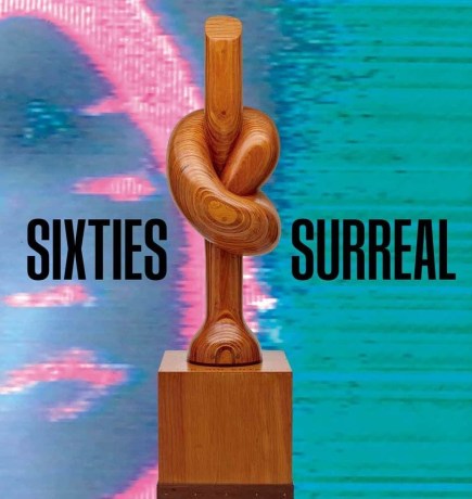 &quot;Sixties Surreal&quot; Exhibition at the Whitney Museum of American Art