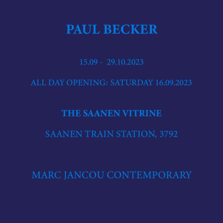 PAUL BECKER AT THE SAANEN VITRINE | ALL DAY OPENING:  SATURDAY 16.09.2023