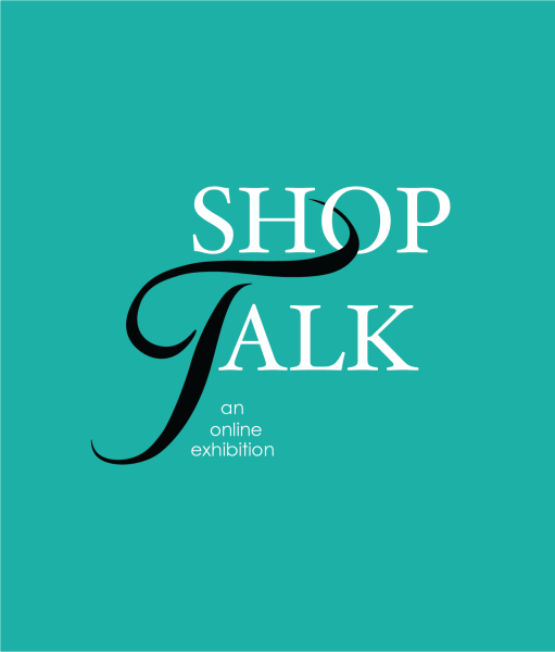 Shop Talk: An Online Exhibition