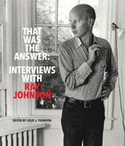 That Was the Answer: Interviews with Ray Johnson - Edited by Julie J. Thomson - Publications - Ray Johnson Estate