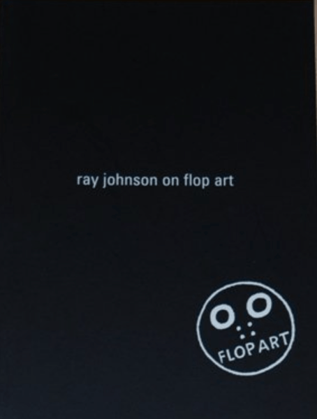 Ray Johnson On Flop Art: Fragments of Conversations with Ray Johnson 1988-1994 -  - Publications - Ray Johnson Estate