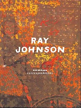Ray Johnson: Correspondences - Edited by Donna De Salvo and Catherine Gudis - Publications - Ray Johnson Estate