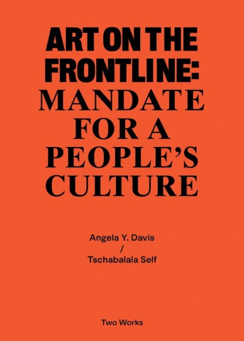 Amber Husain/Mark Lewis (edited by), Art on the Frontline: Mandate for a People&amp;lsquo;s Culture.&amp;nbsp;Angela Y. Davis/Tschabalala Self, London, 2021