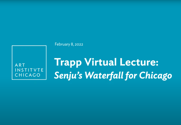 Trapp Virtual Lecture: Senju’s &quot;Waterfall&quot; for Chicago