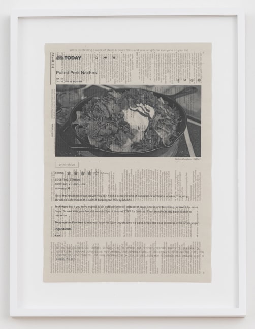Cory Arcangel

TODAY: Pulled Pork Nachos,&amp;nbsp;2020

Hewlett packard home office Laserjet on found PHILIPS flatscreen LED technical manual page

Paper: 11 7/8 x 8 1/4 inches (30.2 x 21 cm)

Frame: 15 1/8 x 11 9/16 x 1 3/8 inches (38.4 x 29.4 x 3.5 cm)