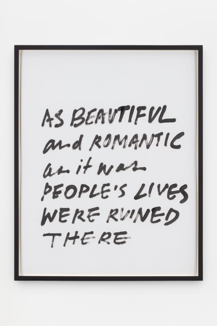 Jack Pierson
As Beautiful and Romantic As It Was People&amp;#39;s Lives Were Ruined There
2020
Krink marker on paper
Framed Dimensions:
25 1/4 x 20 1/4 x 1 1/2 inches (64.1 x 51.4 x 3.8 cm)
Paper Dimensions:
24 x 19 inches (61 x 48.3 cm)
$6,000