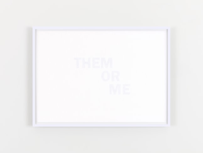 THEM OR ME
2020
Inkjet print on reverse of 160gsm acid free paper
edition of 6
21 x 29.7 cm / 8.3 x 11.7 in unframed&amp;nbsp;
​&amp;euro;4,000 ex VAT