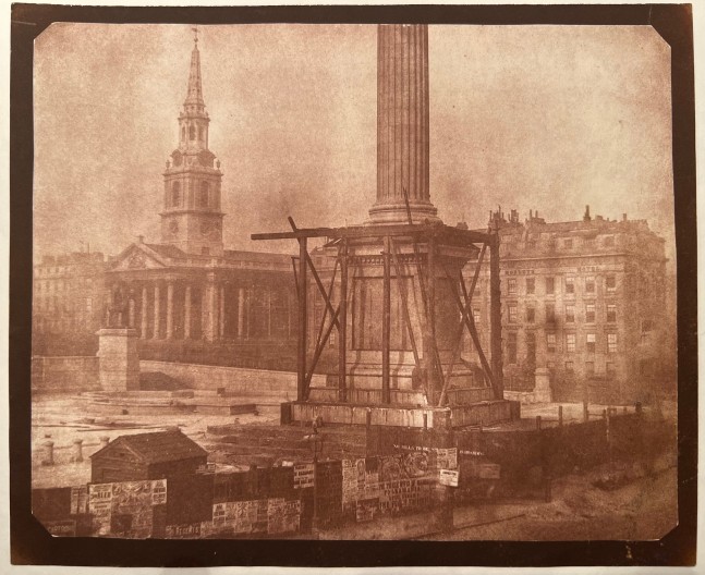 William Henry Fox Talbot (English, 1800-1877) Nelson's Column under construction, Trafalgar Square, London, first week of April 1844 Salt print from a calotype negative 17.1 x 21.2 cm