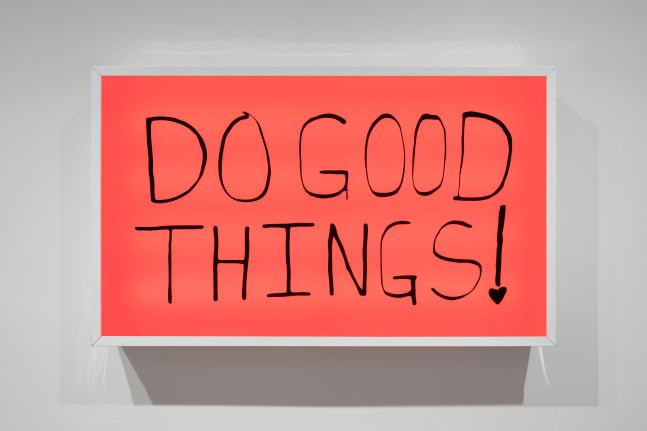 Sam Durant Do Good Things!, 2018 electric sign with vinyl text 45 x 75 x 10 in. (114.3 x 190.5 x 25.4 cm) Edition 1 of 3, + 2 APs
