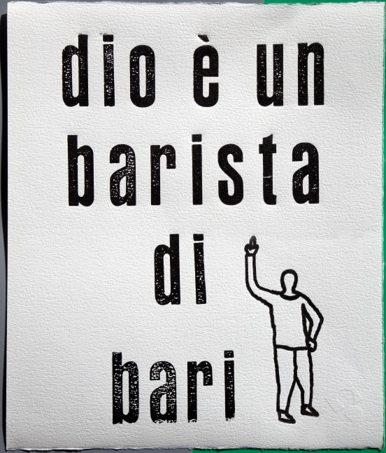 Dio &amp;egrave; un barista di Bari
Enrico Pantani, 2021

Letterpress
14&amp;rdquo; x 16&amp;rdquo; on Magnani paper
Edition of 10
&amp;euro;35

INQUIRE