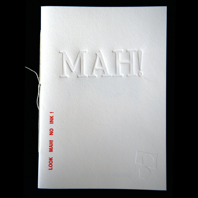 MAH! #14 &amp;ndash; Look MAH! no ink! (cover)
Franco Marinai,&amp;nbsp;2021

Letterpress
12 pages, 6&amp;rdquo;1/4 x 9&amp;rdquo;1/2, hand-stitched
Edition of 38
&amp;euro;46

PURCHASE