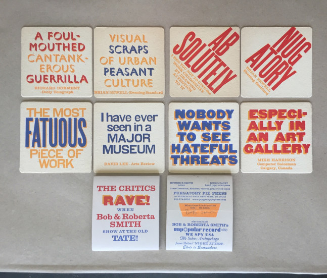 The Critics Rave
Bob &amp;amp; Roberta Smith, 2001

Letterpress from handset wood and metal type
4&amp;quot;x4&amp;quot; x 1/4&amp;quot;
Edition of 100 printed on coaster paper, 30 printed on museum board
$100 coaster paper / $150 museum board

Purgatory Pie Press, Printer/typographer Dikko Faust, concept/design: Esther K Smith

INQUIRE
