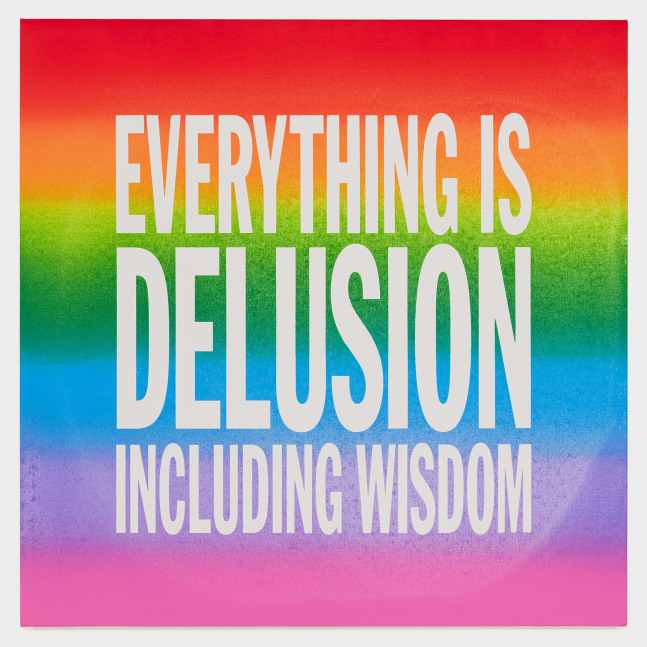 John Giorno EVERYTHING IS DELUSION INCLUDING WISDOM, 2015 Enamel on linen 40h x 40w in