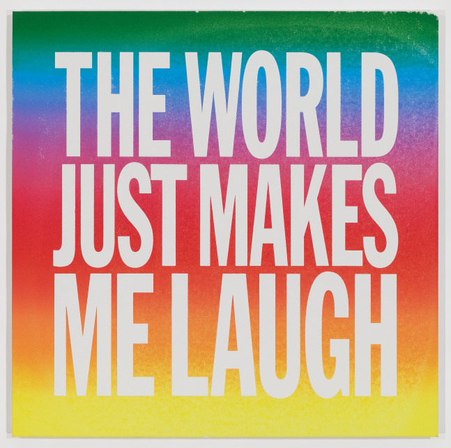John Giorno THE WORLD JUST MAKES ME LAUGH, 2015 Acrylic on canvas 40h x 40w in