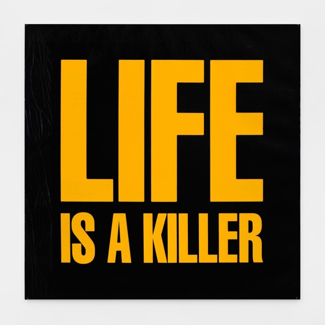 LIFE IS A KILLER, 1989
Silkscreen on vinyl
48h x 48w in