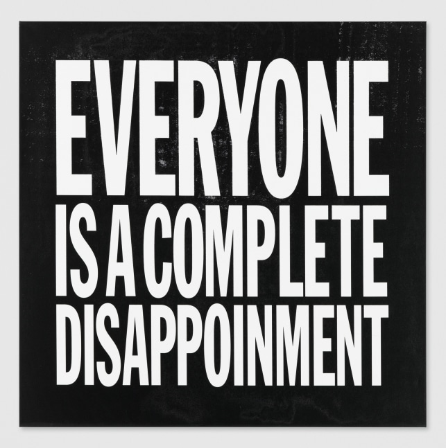 John&amp;nbsp;Giorno
EVERYONE IS A COMPLETE DISAPPOINTMENT, 2015
Acrylic on canvas
48h x 48w in
&amp;nbsp;