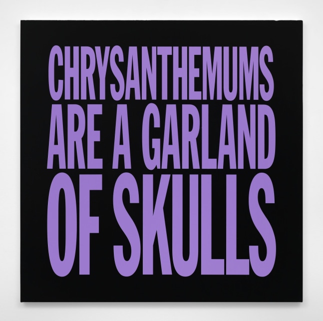 John Giorno CHRYSANTHEMUMS ARE A GARLAND OF SKULLS, 2017 Acrylic on canvas 40h x 40w in