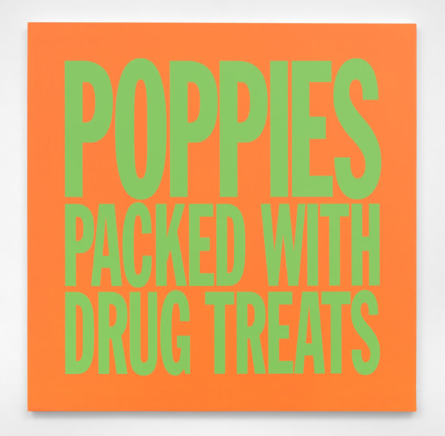 John Giorno POPPIES PACKED WITH DRUG TREATS, 2017 Acrylic on canvas 40h x 40w in