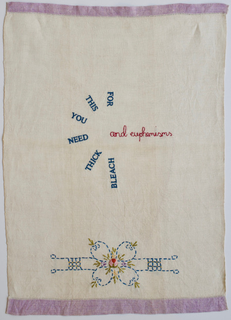 Thick Bleach and Euphemism II, 2019
Embroidery on vintage linen tea towel
20.5 x 14.5&amp;nbsp;inches