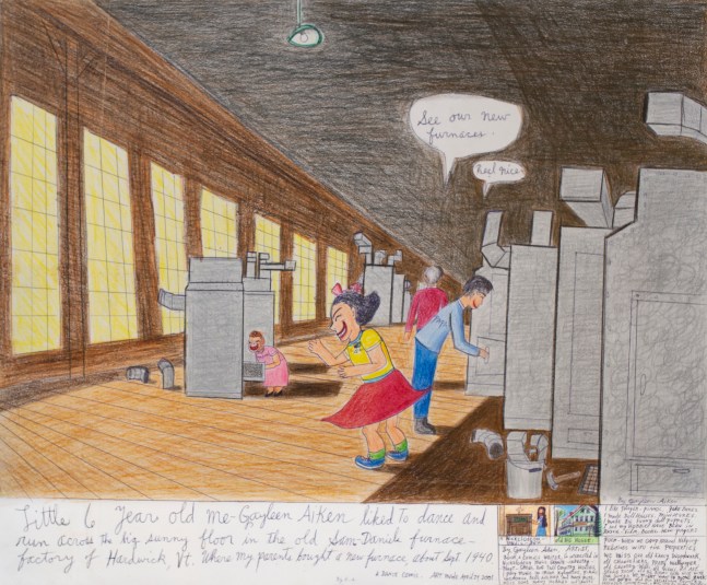 Little 6 year old me - Gayleen Aiken liked to dance and run across the big sunny floor in the old Sam-Daniels furnace factory of Hardwick, Vt. Where my parents bought a new furnace, about Sept. 1940, 1940
Colored pencil, ballpoint pen, and crayon on paper
14 x 17 inches
