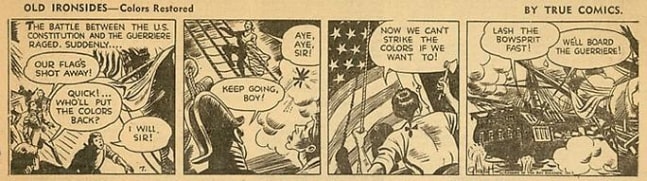 Inv# CS 0031 &amp;quot;Old Ironsides&amp;quot;&amp;nbsp;
Colors Restored by True Comics, 1942
Newspaper Print
4 11/16 x 10 15/16 inches&amp;nbsp;&amp;nbsp;
11.91 x 27.79 cm