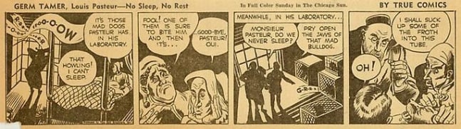 Inv# CS 0046 &amp;quot;Germ Tamer, Louis Pasteur&amp;quot;
No Sleep, No Rest by True Comics, March 11, 1942
Color reproduction on newsprint
2 15/16 x 10 3/8 inches&amp;nbsp;&amp;nbsp;
7.47 x 26.37 cm