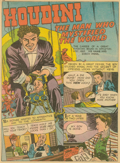 Inv# CS 0068 True Comics, 1940s
&amp;quot;Houdini - The Man Who Mystified the World&amp;quot;&amp;nbsp;&amp;nbsp;
Color reproduction on newsprint.
10 1/4 x 7 1/4 inches&amp;nbsp;&amp;nbsp;
26.04 x 18.41 cm