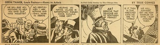 Inv# CS 0043 &amp;quot;Germ Tamer, Louis Pasteur&amp;quot;&amp;nbsp;
Home to Arbois by True Comics, March 2, 1942
Newspaper Print
4 5/16 x 11 inches&amp;nbsp;&amp;nbsp;
10.95 x 27.94 cm