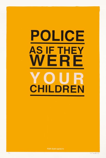 Police As If They Were Your Own Children, 2021
Silkscreen on paper
30 x 22 1/4 in. (76.2 x 56.5 cm)
Edition of 16
Maso-1029-C