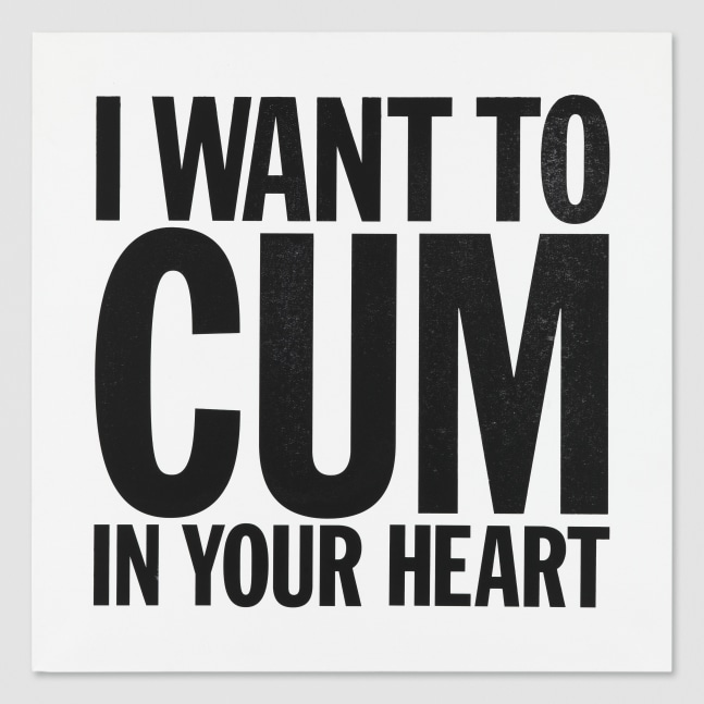 Silkscreen on canvas work by John Giorno, I WANT TO CUM IN YOUR HEART 2012 Silkscreen on canvas 122 x 122 cm / 48 x 48 in