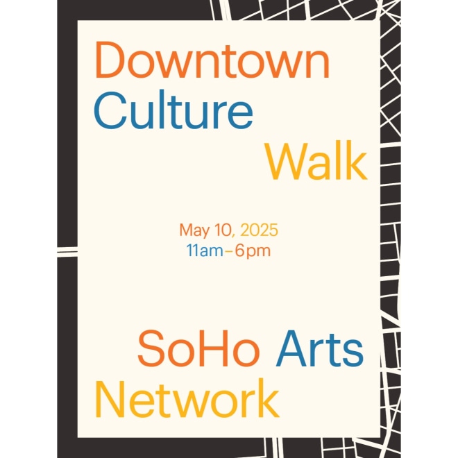 A cream colored rectangle on top of a dark grey background with lines of a map in the background. In the rectangle reads, "Downtown Culture Walk, May 10, 2025 11 am to 6 pm, SoHo Arts Network" in orange, blue, and yellow colors. 