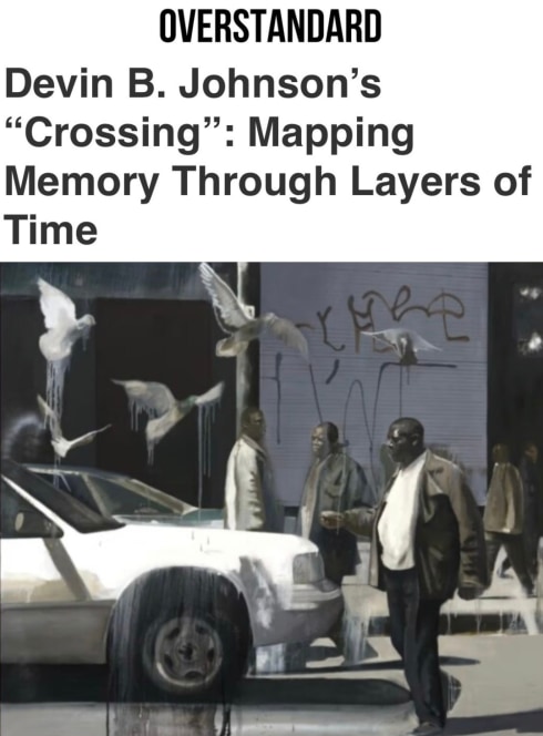 Devin B. Johnson’s “Crossing”: Mapping Memory Through Layers of Time