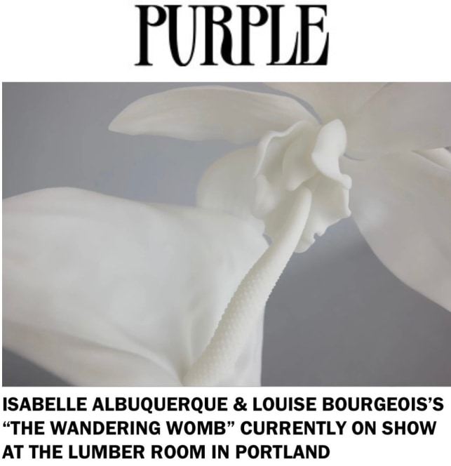 Isabelle Albuquerque & Louise Bourgeois's "The Wandering Womb" Currently on Show at The Lumber Room in Portland