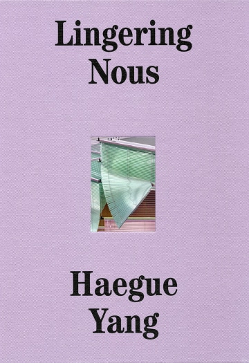 Haegue Yang: Lingering Nous
