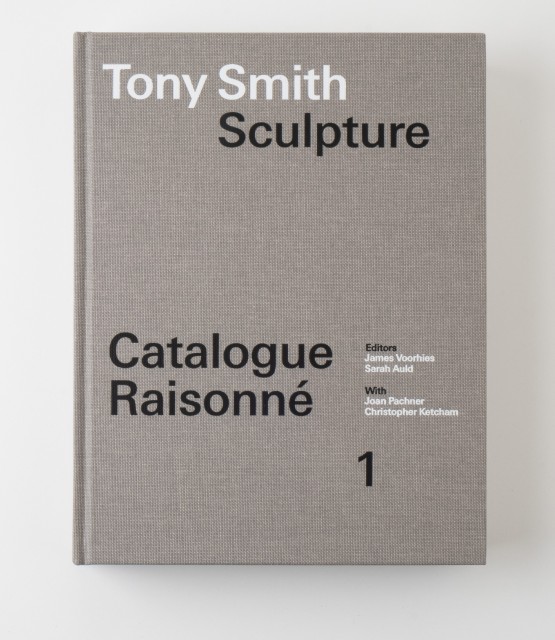 Tony Smith Sculpture Catalogue Raisonné Volume 1