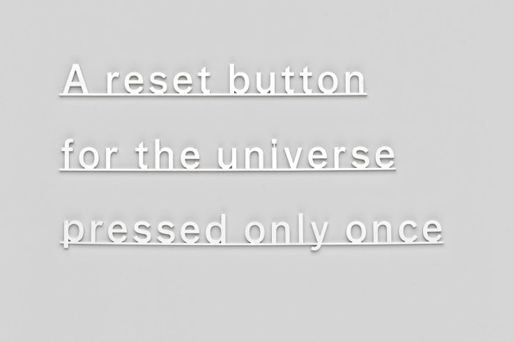 KATIE PATERSON, A reset button for the universe pressed only once, 2015