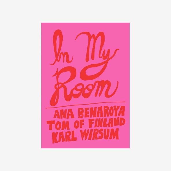 In My Room: Ana Benaroya, Tom of Finland, Karl Wirsum