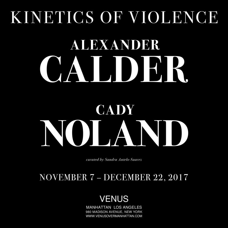 Kinetics of Violence - Alexander Calder and Cady Noland - Exhibitions - Venus Over Manhattan