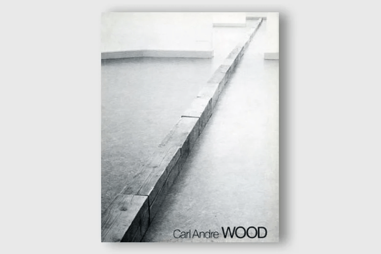Carl Andre: Wood - Van Abbemuseum Eindhoven - Publications - Paula Cooper Gallery