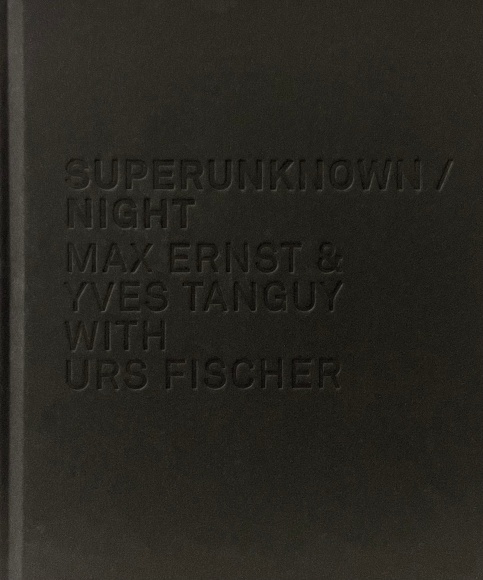 SUPERUNKNOWN / NIGHT | Max Ernst &amp; Yves Tanguy with Urs Fischer