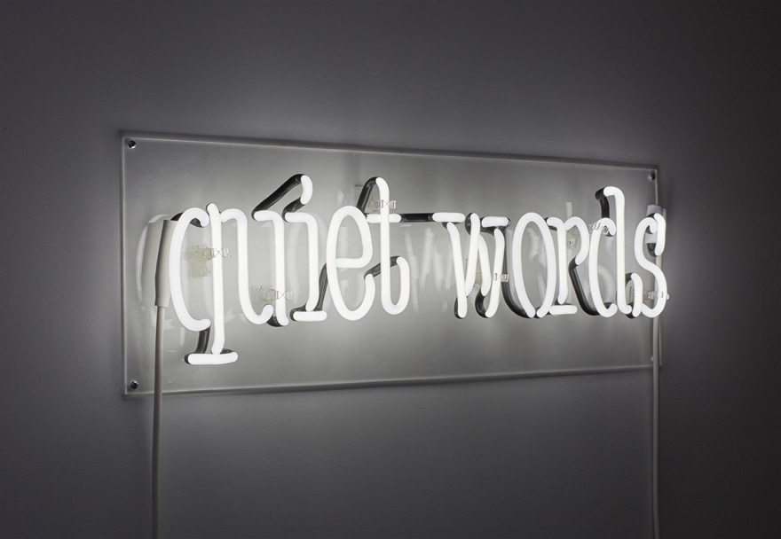 Eve Fowler, quiet words, 2015. Neon on Plexiglas ,10 x 28 x 2 1/2 inches, 25.4 x 71.1 x 6.4 cm, Edition 1 of 3 (EF15.002)