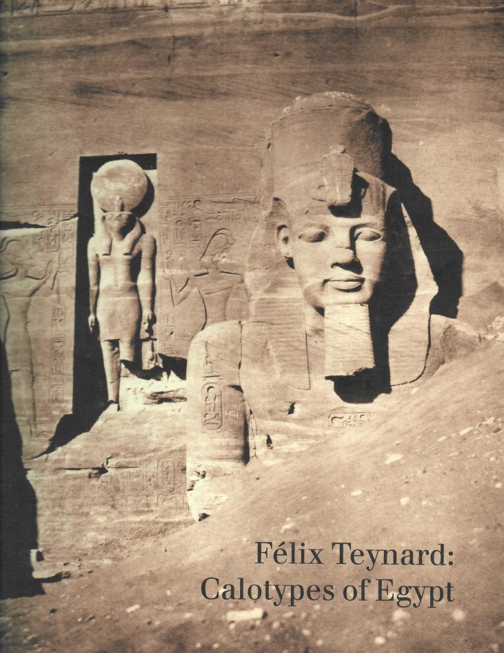 Félix Teynard: Calotypes of Egypt  A Catalogue Raisonné