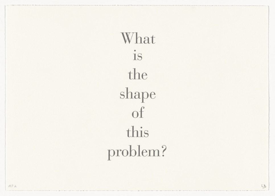Letterpress of dark grey serif font with the text 'What is the shape of this problem?' by Louise Bourgeois
